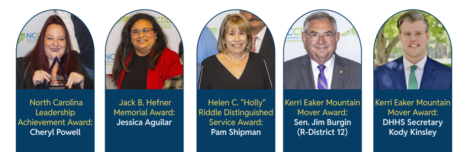 A collage of five award recipients, each represented in an individual arch-shaped frame. From left to right: Cheryl Powell awarded the North Carolina Leadership Achievement Award. Jessica Aguilar receiving the Jack B. Hefner Memorial Award. Pam Shipman honored with the Helen C. "Holly" Riddle Distinguished Service Award. Sen. Jim Burgin from District 12, awarded the Kerri Eaker Mountain Mover Award. Kody Kinsley, also awarded the Kerri Eaker Mountain Mover Award.