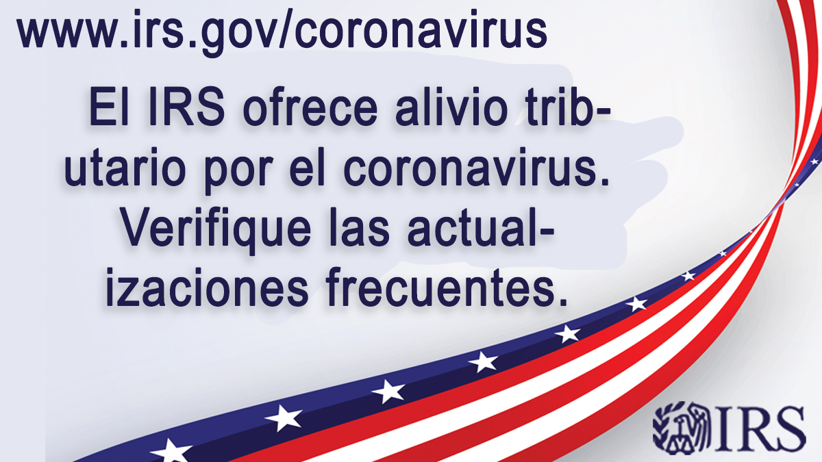 El IRS ofrece alivio tributario por el coronavirus. Verifique las actualizaciones frecuentes.